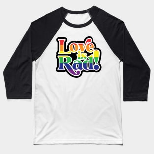 Love is Rad! Baseball T-Shirt